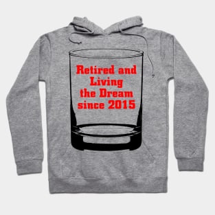 Retired and Living the Dream Since 2015 Hoodie